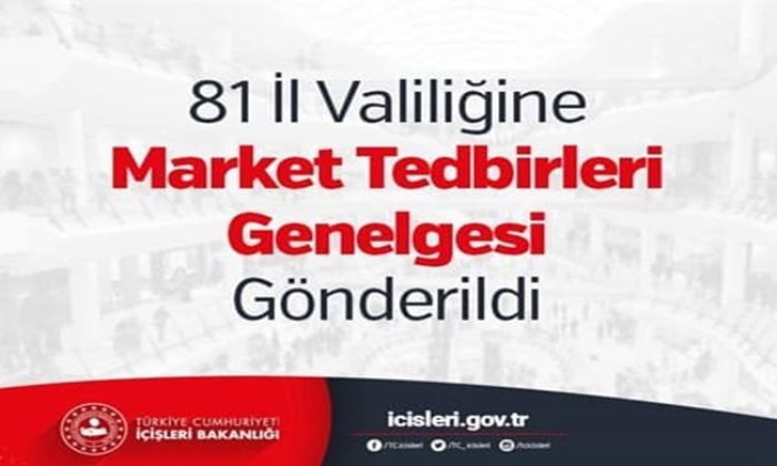 81 İl Valiliğine Market Tedbirleri Genelgesi Gönderildi